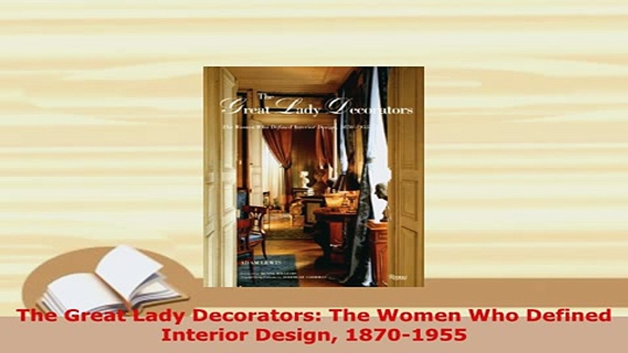 Download  The Great Lady Decorators The Women Who Defined Interior Design 18701955 Read Online