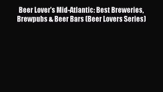 [PDF] Beer Lover's Mid-Atlantic: Best Breweries Brewpubs & Beer Bars (Beer Lovers Series) [Read]