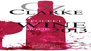 Read Oz Clarke Pocket Wine Book 2013  7500 Wines  4000 Producers  Vintage Charts  Wine and Food