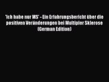 Read 'Ich habe nur MS' - Ein Erfahrungsbericht über die positiven Veränderungen bei Multipler