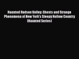 [PDF] Haunted Hudson Valley: Ghosts and Strange Phenomena of New York's Sleepy Hollow Country