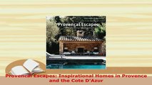 Download  Provencal Escapes Inspirational Homes in Provence and the Cote DAzur Free Books