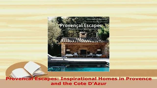 Download Provencal Escapes Inspirational Homes in Provence and the Cote DAzur Free Books