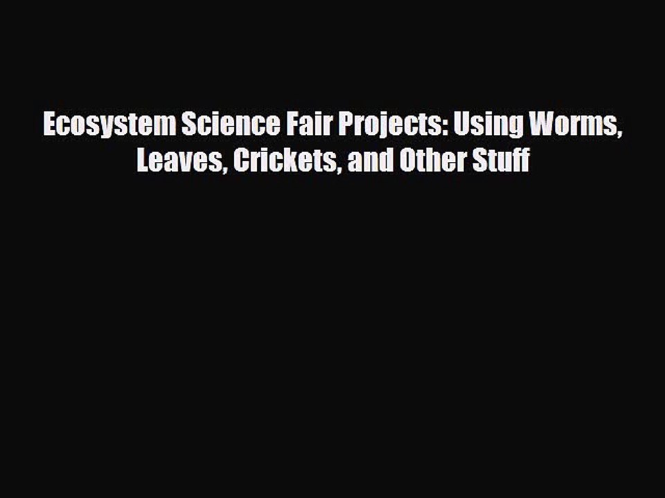 Read ‪Ecosystem Science Fair Projects: Using Wo...