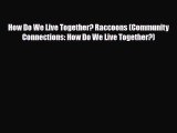 Read ‪How Do We Live Together? Raccoons (Community Connections: How Do We Live Together?) PDF
