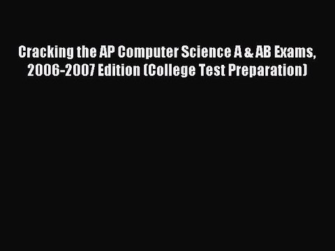 Read Cracking the AP Computer Science A & AB Exams 2006-2007 Edition (College Test Preparation)