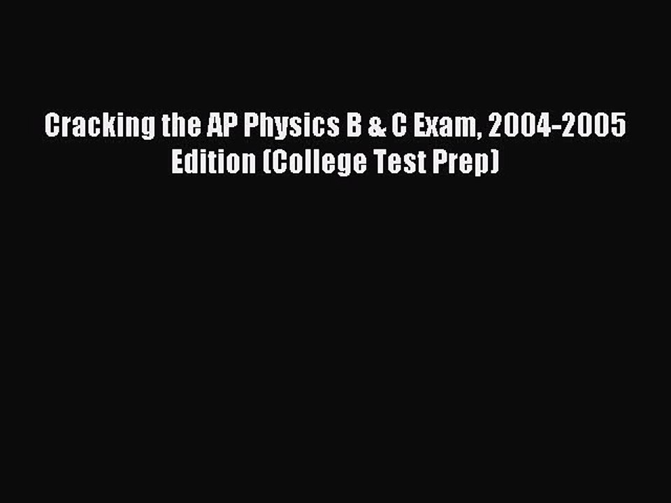 Read Cracking the AP Physics B & C Exam 2004-2005 Edition (College Test Prep) Ebook Free
