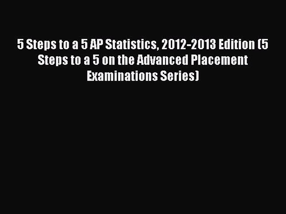 Read 5 Steps to a 5 AP Statistics 2012-2013 Edition (5 Steps to a 5 on the Advanced Placement
