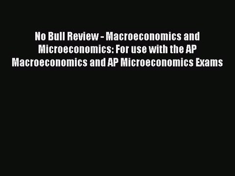 Read No Bull Review - Macroeconomics and Microeconomics: For use with the AP Macroeconomics
