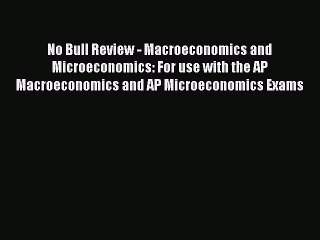 Read No Bull Review - Macroeconomics and Microeconomics: For use with the AP Macroeconomics