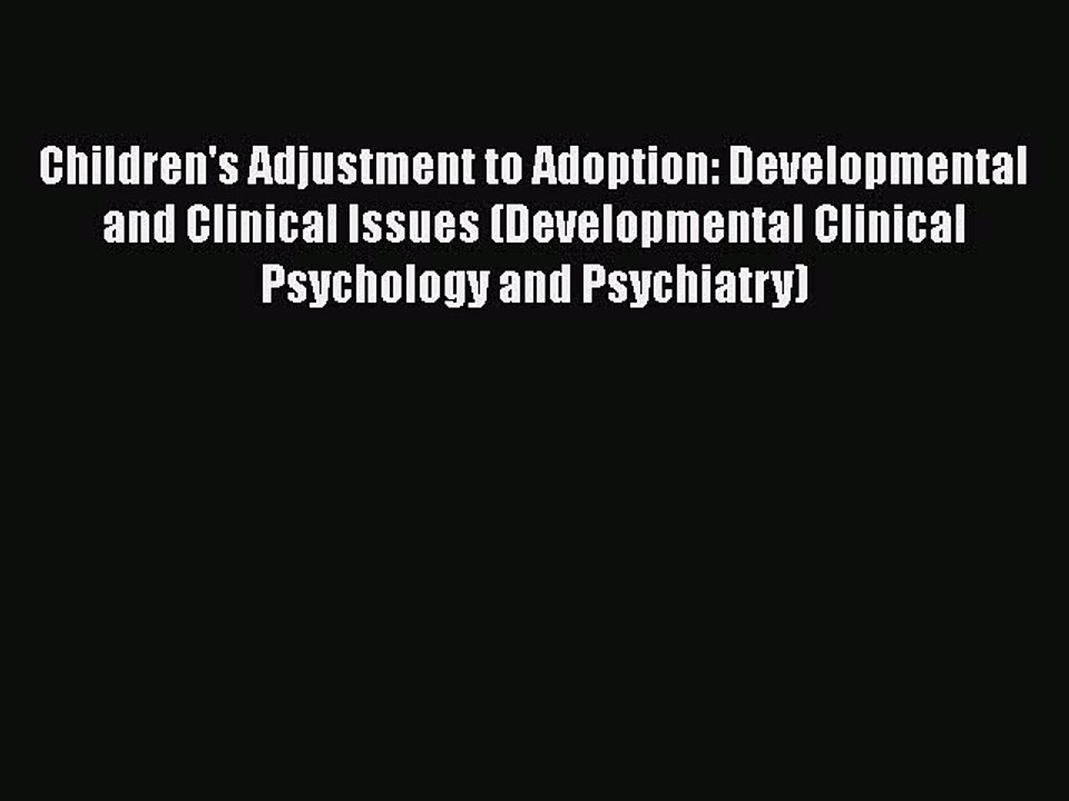 Download Children's Adjustment to Adoption: Developmental and Clinical Issues (Developmental