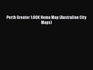 Download Perth Greater 1:80K Hema Map (Australian City Maps)  Read Online