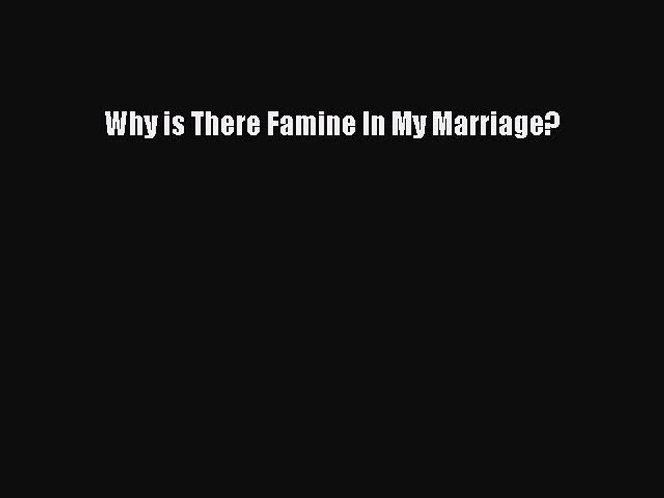 PDF Why is There Famine In My Marriage? Free Books