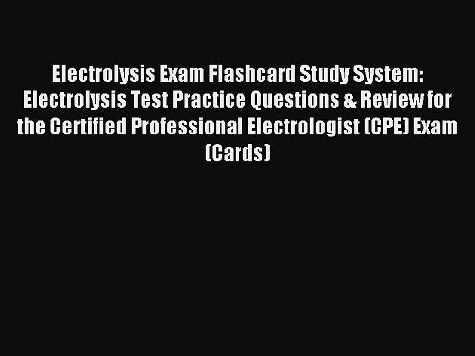 Read Electrolysis Exam Flashcard Study System: Electrolysis Test Practice Questions & Review