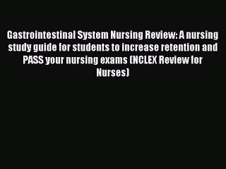 Read Gastrointestinal System Nursing Review: A nursing study guide for students to increase