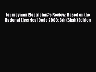Read Journeyman Electrician?s Review: Based on the National Electrical Code 2008: 6th (Sixth)