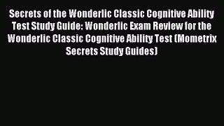Read Secrets of the Wonderlic Classic Cognitive Ability Test Study Guide: Wonderlic Exam Review