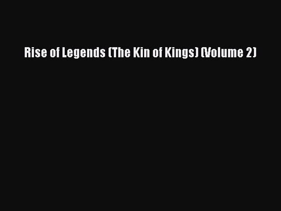 PDF Rise of Legends (The Kin of Kings) (Volume 2)  Read Online