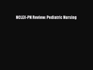 Read NCLEX-PN Review: Pediatric Nursing Ebook Free