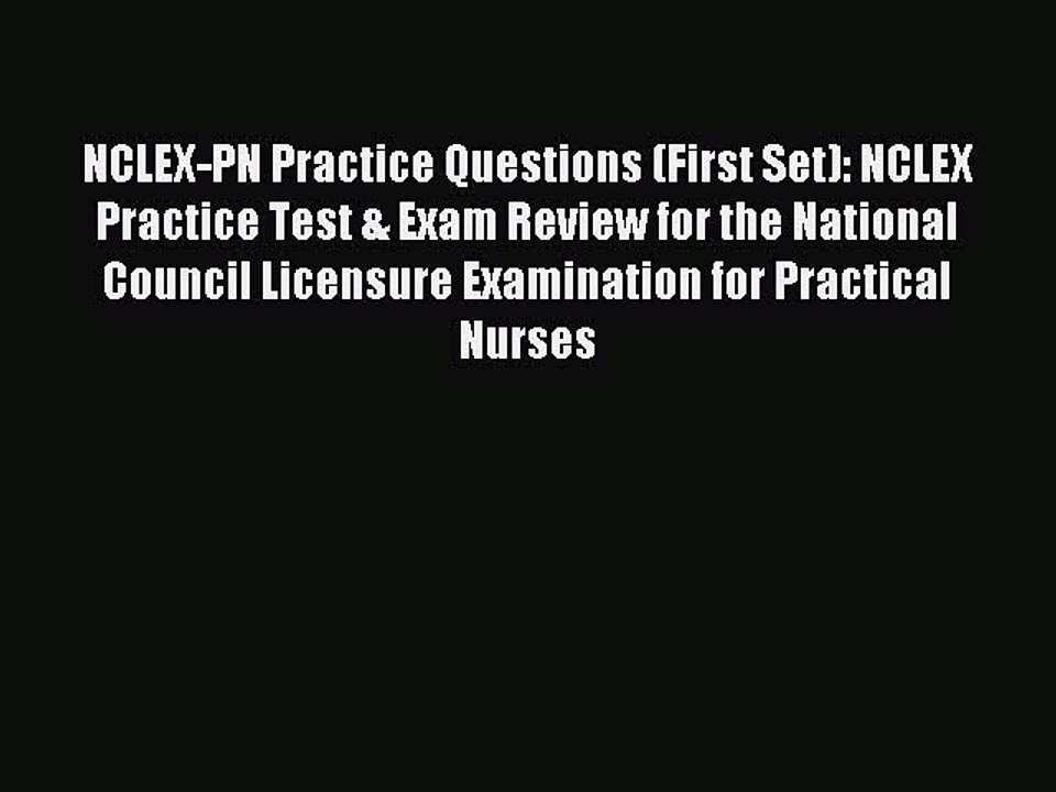 Read NCLEX-PN Practice Questions (First Set): NCLEX Practice Test & Exam Review for the National