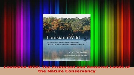 Download  Louisiana Wild The Protected and Restored Lands of the Nature Conservancy Download Full Ebook