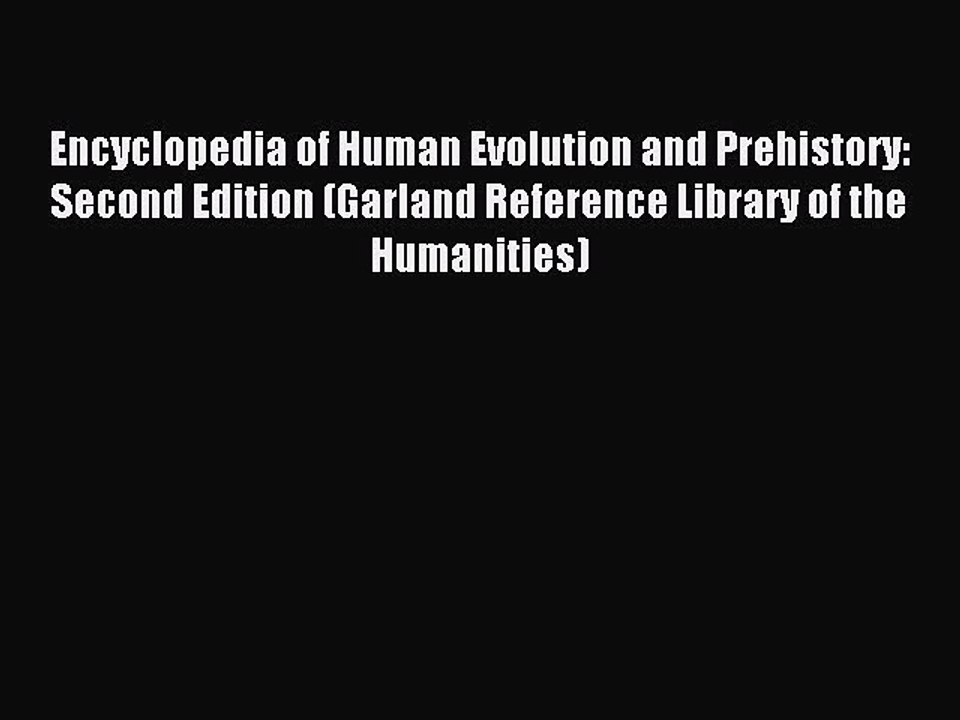 Read Encyclopedia of Human Evolution and Prehistory: Second Edition (Garland Reference Library