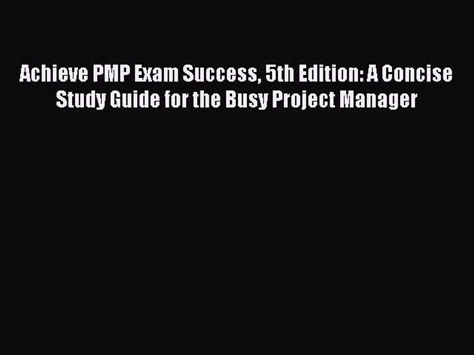 Read Achieve PMP Exam Success 5th Edition: A Concise Study Guide for the Busy Project Manager