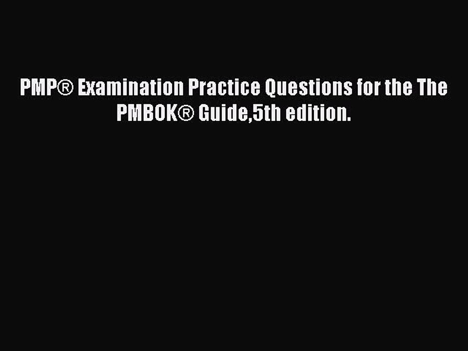 Read PMP® Examination Practice Questions for the The PMBOK® Guide5th edition. Ebook Free