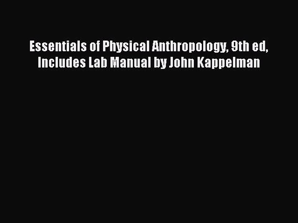 Read Essentials of Physical Anthropology 9th ed Includes Lab Manual by John Kappelman Ebook