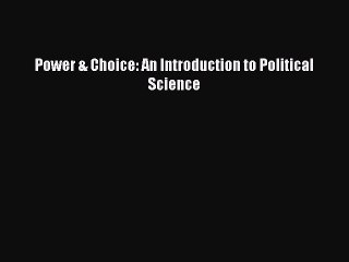 Read Power & Choice: An Introduction to Political Science Ebook Free