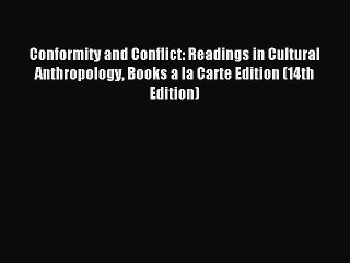 Read Conformity and Conflict: Readings in Cultural Anthropology Books a la Carte Edition (14th