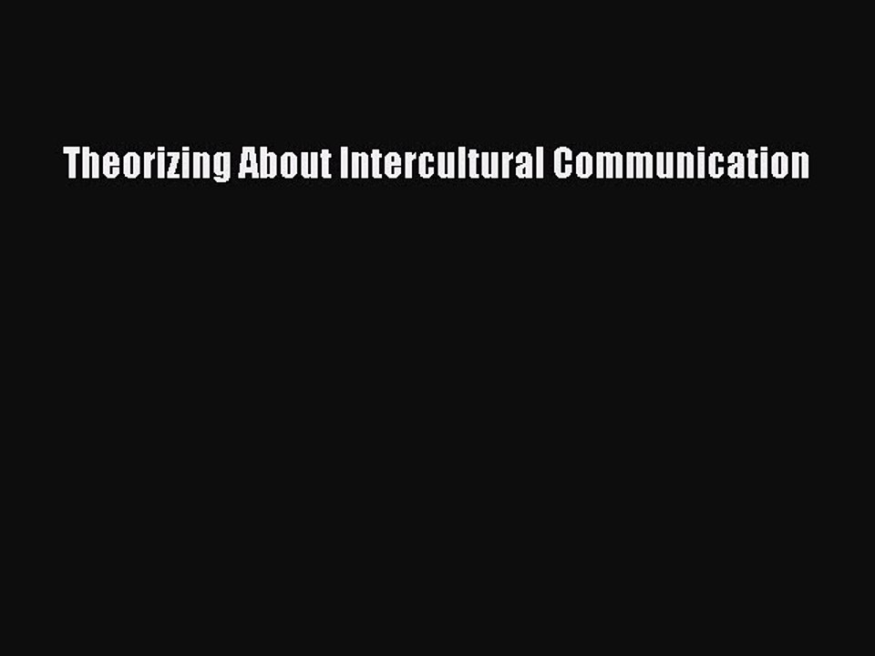 Read Theorizing About Intercultural Communication Ebook Free