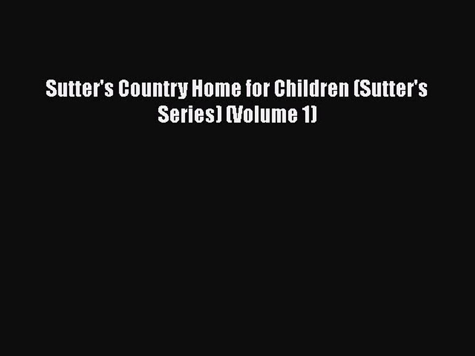 Read Sutter's Country Home for Children (Sutter's Series) (Volume 1) Ebook Free