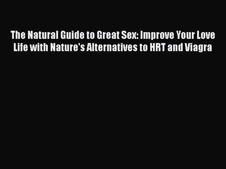 Read The Natural Guide to Great Sex: Improve Your Love Life with Nature's Alternatives to HRT