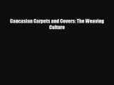 Read ‪Caucasian Carpets and Covers: The Weaving Culture‬ Ebook Free