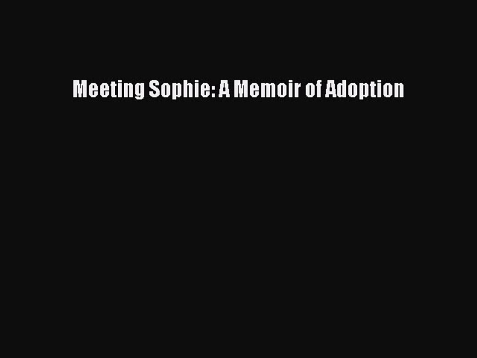 Read Meeting Sophie: A Memoir of Adoption Ebook Free