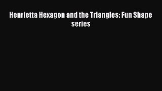 Download Henrietta Hexagon and the Triangles: Fun Shape series PDF Free