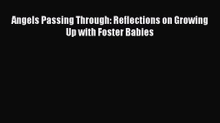 Read Angels Passing Through: Reflections on Growing Up with Foster Babies Ebook Free