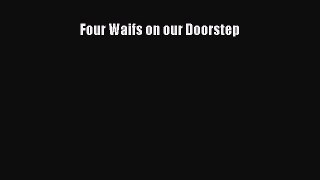 Download Four Waifs on our Doorstep PDF Online
