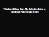 Read ‪Tribal and Village Rugs: The Definitive Guide to Traditional Patterns and Motifs‬ Ebook