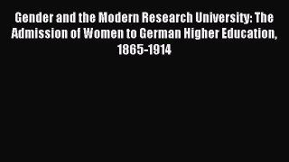 Read Gender and the Modern Research University: The Admission of Women to German Higher Education