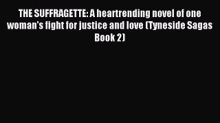 Read THE SUFFRAGETTE: A heartrending novel of one woman's fight for justice and love (Tyneside