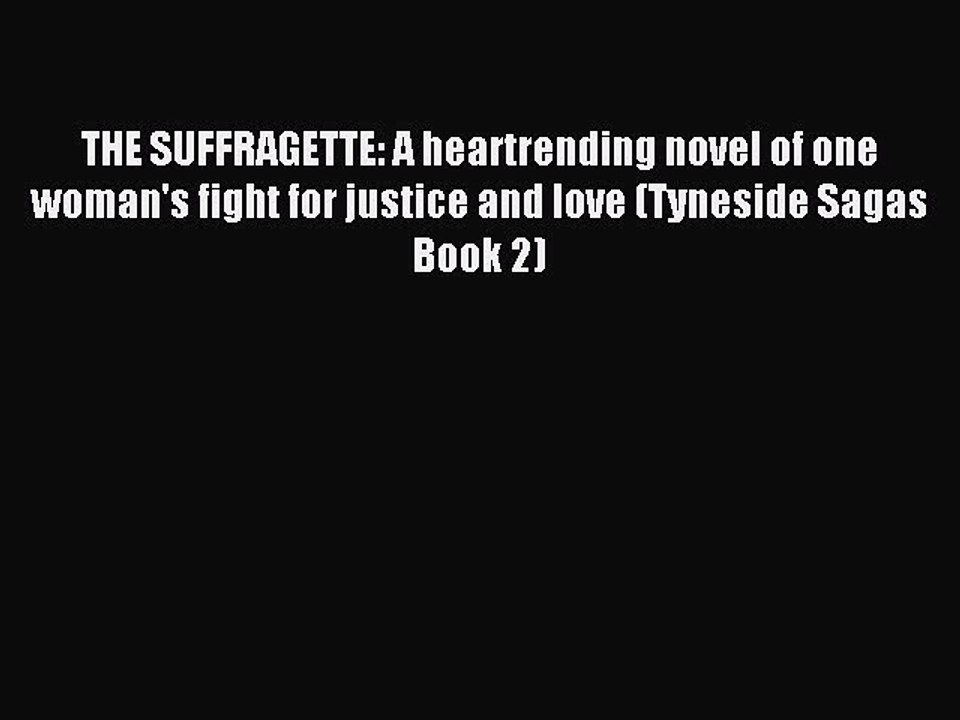Read THE SUFFRAGETTE: A heartrending novel of one woman's fight for justice and love (Tyneside