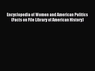 Read Encyclopedia of Women and American Politics (Facts on File Library of American History)