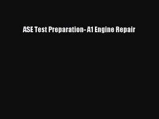 Read ASE Test Preparation- A1 Engine Repair Ebook Free