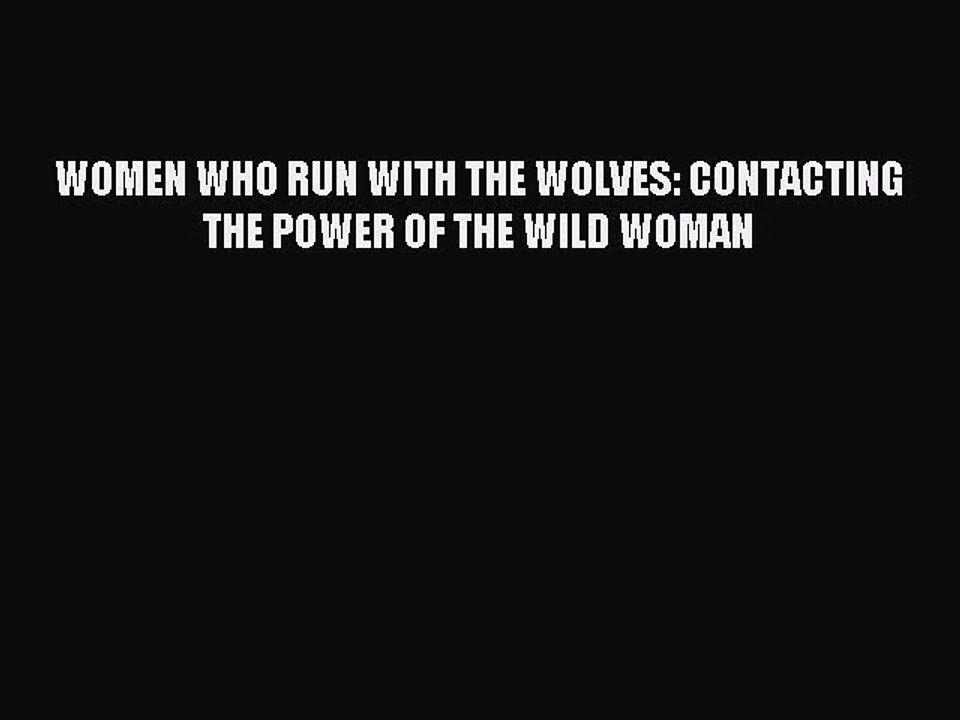 Read WOMEN WHO RUN WITH THE WOLVES: CONTACTING THE POWER OF THE WILD WOMAN Ebook Free