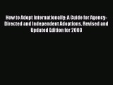 Read How to Adopt Internationally: A Guide for Agency-Directed and Independent Adoptions Revised
