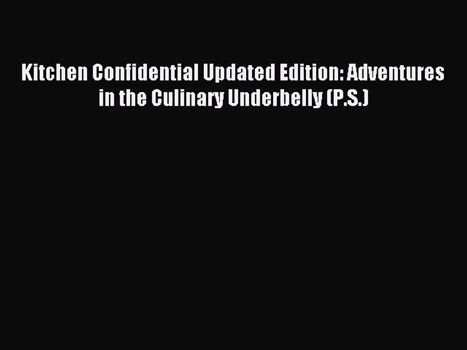 Read Kitchen Confidential Updated Edition: Adventures in the Culinary Underbelly (P.S.) Ebook