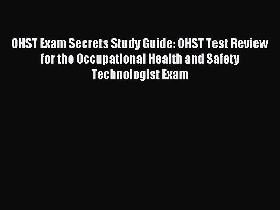 Read OHST Exam Secrets Study Guide: OHST Test Review for the Occupational Health and Safety