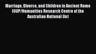 Read Marriage Divorce and Children in Ancient Rome (OUP/Humanities Research Centre of the Australian